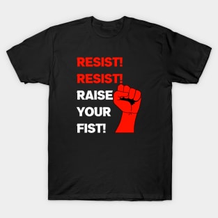 Resist! Resist! Raise your Fist! T-Shirt